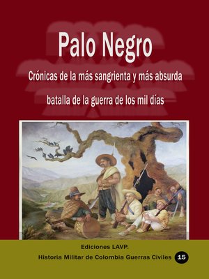 cover image of Palo Negro Crónicas de la más sangrienta y más absurda batalla de la guerra de los mil días